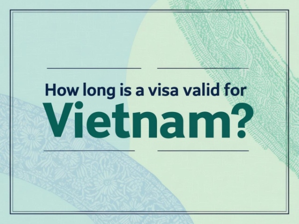 How long is a visa valid for Vietnam?