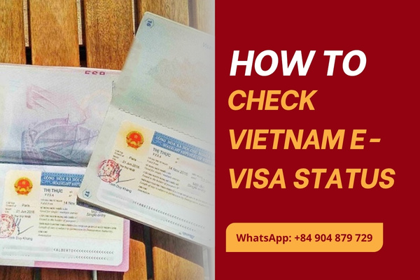 How can I check my Vietnam E visa status? Step-by-step guide to quickly and easily
